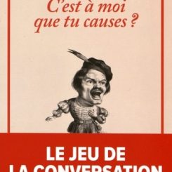 C EST A MOI QUE TU CAUSES ? - L'ART DE LA CONVERSATION SURREALISTE