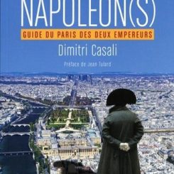 PARIS NAPOLEON(S) - GUIDE DU PARIS DES DEUX EMPEREURS