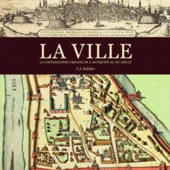 LA VILLE, LA CARTOGRAPHIE URBAINE DE L'ANTIQUITE AU XXE SIECLE