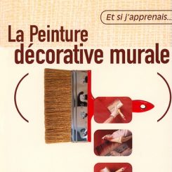 ET SI J'APPRENAIS... LA PEINTURE DECORATIVE MURALE