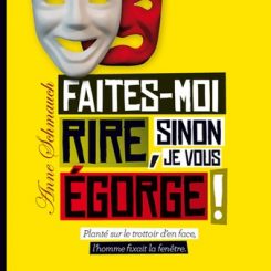 FAITES-MOI RIRE SINON JE VOUS EGORGE