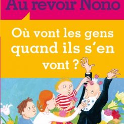 AU REVOIR NONO - OU VONT LES GENS QUAND ILS S'EN VONT ?