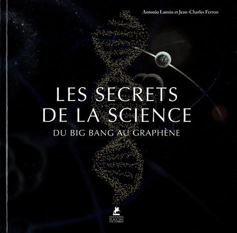 LES SECRETS DE LA SCIENCE - DU BIG BANG AU GRAPHENE