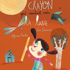 LE CRAYON QUI VOULAIT VOIR LA LUNE