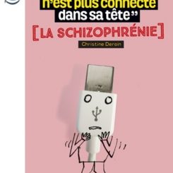 MON FRERE N'EST PLUS CONNECTE DANS SA TETE ? LA SCHIZOPHRENIE
