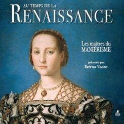 AU TEMPS DE LA RENAISSANCE, LES MAITRES DU MANIERISME
