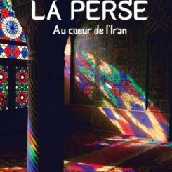 LA PERSE - AU CŒUR DE L’IRAN