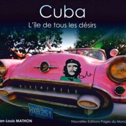 CUBA - L'ILE DE TOUS LES DESIRS