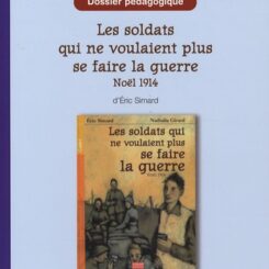 DOSSIER PEDAGOGIQUE - LES SOLDATS QUI NE VOULAIENT PLUS FAIRE LA GUERRE 1914