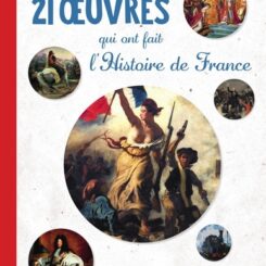 21 OEUVRES QUI ONT FAIT L'HISTOIRE DE FRANCE