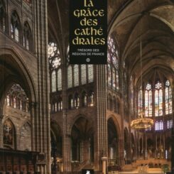 LA GRACE DES CATHEDRALES - TRESORS DES REGIONS DE FRANCE
