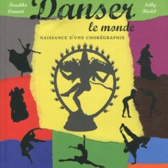 DANSER LE MONDE, LA NAISSANCE D'UNE CHOREGRAPHIE