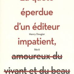 LA QUETE EPERDUE D'UN EDITEUR IMPATIENT