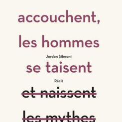 LES FEMMES ACCOUCHENT, LES HOMMES SE TAISENT
