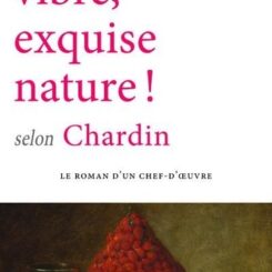 VIBRE, EXQUISE NATURE ! SELON CHARDIN