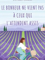 LE BONHEUR NE VIENT PAS A CEUX QUI L'ATTENDENT ASSIS