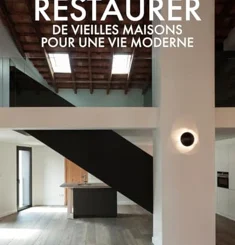 RESTAURER DES VIEILLES MAISONS POUR UNE VIE MODERNE