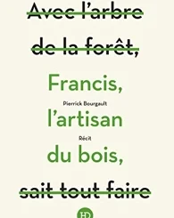 FRANCIS, L'ARTISAN DU BOIS