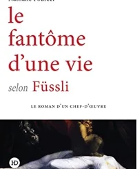LE FANTOME D'UNE VIE SELON FUSSLI