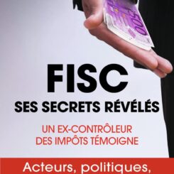 FISC, SES SECRETS REVELES - UN EX-CONTROLEUR DES IMPOTS TEMOIGNE