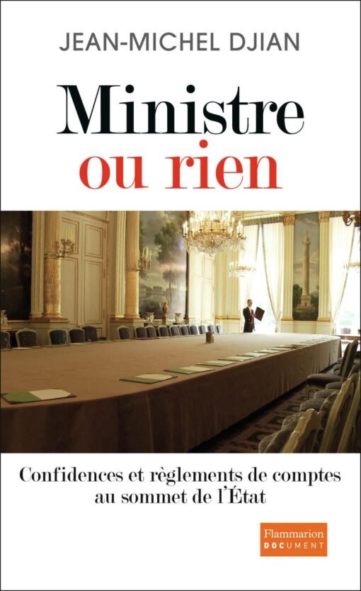 MINISTRE OU RIEN - CONFIDENCES ET REGLEMENTS DE COMPTES AU SOMMET DE L'ETAT