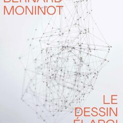 BERNARD MONINOT - LE DESSIN ELARGI
