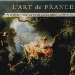 L'ART DE FRANCE - DE LA RENAISSANCE AU SIECLE DES LUMIERES