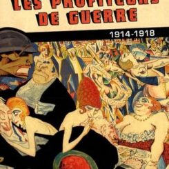 LES PROFITEURS DE GUERRE 1914-1918