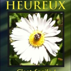 ETRE HEUREUX - C'EST FACILE !