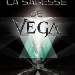 LA SAGESSE DE VEGA - LES CHRONIQUES DE VEGA