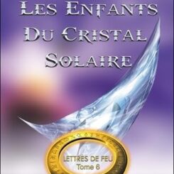 LES ENFANTS DU CRISTAL SOLAIRE - LETTRES DE FEU