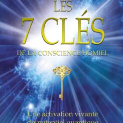 LES 7 CLES DE LA CONSCIENCE HOMIEL - UNE ACTIVATION VIVANTE DU POTENTIEL QUANTIQUE