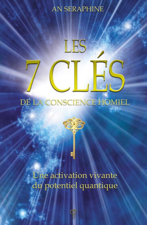 LES 7 CLES DE LA CONSCIENCE HOMIEL - UNE ACTIVATION VIVANTE DU POTENTIEL QUANTIQUE