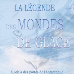 LA LEGENDE DES MONDES DE GLACE - AU-DELA DES PORTES DE L'ANTARCTIQUE
