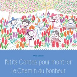 PETITS CONTES POUR MONTRER LE CHEMIN DU BONHEUR