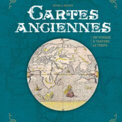 CARTES ANCIENNES - UN VOYAGE A TRAVERS LE TEMPS