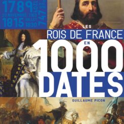LES ROIS DE FRANCE EN 1000 DATES