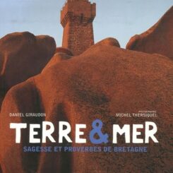 TERRE ET MER - SAGESSE ET PROVERBES DE BRETAGNE