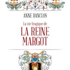 LA VIE TRAGIQUE DE LA REINE MARGOT