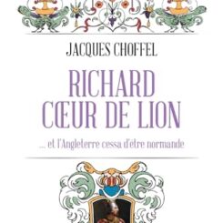 RICHARD COEUR DE LION  ET L'ANGLETERRE CESSA D'ETRE NORMANDE