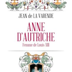 ANNE D'AUTRICHE - FEMME DE LOUIS XIII
