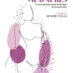 DE LA NAISSANCE A LA VIE D'APRES - UN ACCOMPAGNEMENT HOLISTIQUE DE LA MATERNITE