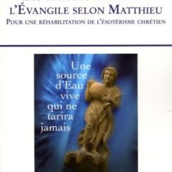 LES TRESORS CACHES DE L EVANGILE SELON MATHIEU POUR UNE REHABILITATION DE L ESOTERISME CHRETIEN