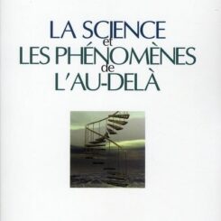 LA SCIENCE ET LES PHENOMENES DE L AU DELA