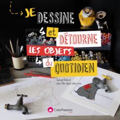 JE DESSINE ET DETOURNE LES OBJETS DU QUOTIDIEN