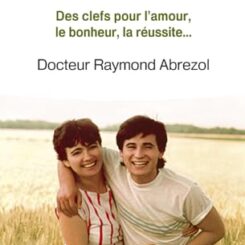 VIVRE HEUREUX ICI ET MAINTENANT - DES CLEFS POUR L'AMOUR, LE BONHEUR, LA REUSSITE