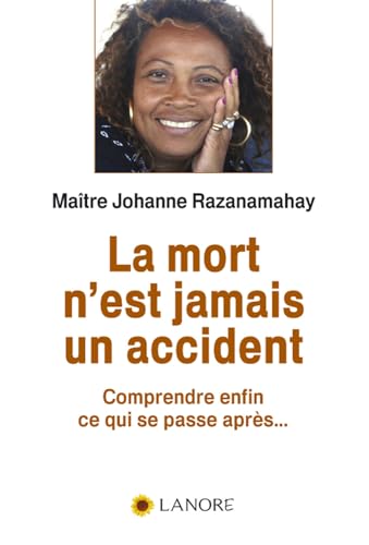 LA MORT N'EST JAMAIS UN ACCIDENT - COMPRENDRE ENFIN CE QUI SE PASSE APRES