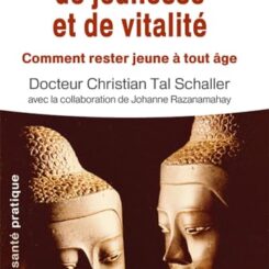 SECRETS ETERNELS DE JEUNESSE ET DE VITALITE : COMMENT RESTER JEUNE A TOUT AGE