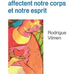 COMMENT LES EMOTIONS AFFECTENT NOTRE CORPS ET NOTRE ESPRIT