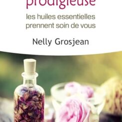 L'AROMATHERAPIE PRODIGIEUSE - LES HUILES ESSENTIELLES PRENNENT SOIN DE VOUS - BROCHE